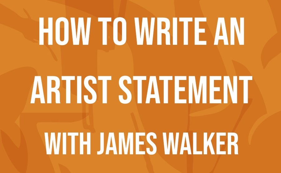 2023 HOW TO WRITE AN ARTIST STATEMENT with James Walker Tickets