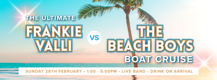 Franki Valli vs Beach Boys Boat Cruise Sunday 28th February