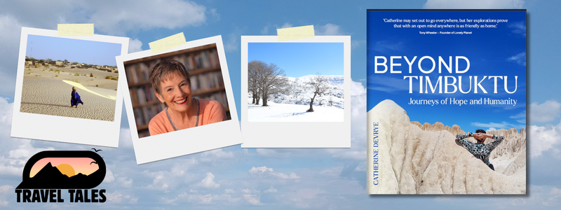 Travel Tales: Beyond Timbuktu with Catherine DeVrye