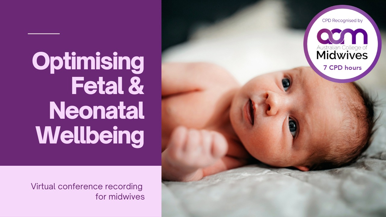 Optimising Fetal & Neonatal Wellbeing Conference - Recording Tickets ...